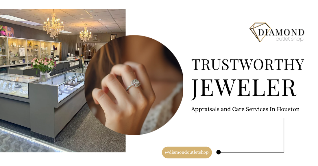 What Makes a Houston Jeweler Trustworthy? Appraisals & After-Sale Support